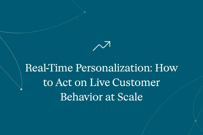 Real-Time Personalization: How to Act on Live Customer Behavior at Scale