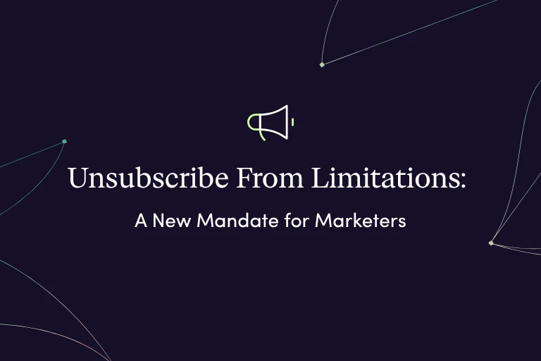 Unsubscribe From Limitations: A New Mandate for Marketers
