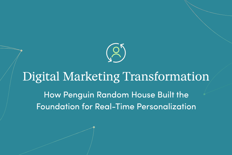 Digital Marketing Transformation: How Penguin Random House Built the Foundation for Real-Time Personalization