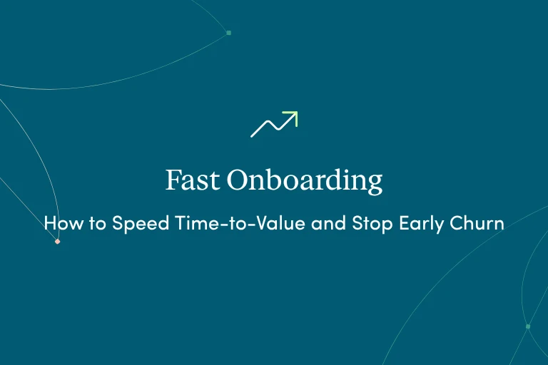 Fast Onboarding: How to Speed Time-to-Value and Stop Early Churn
