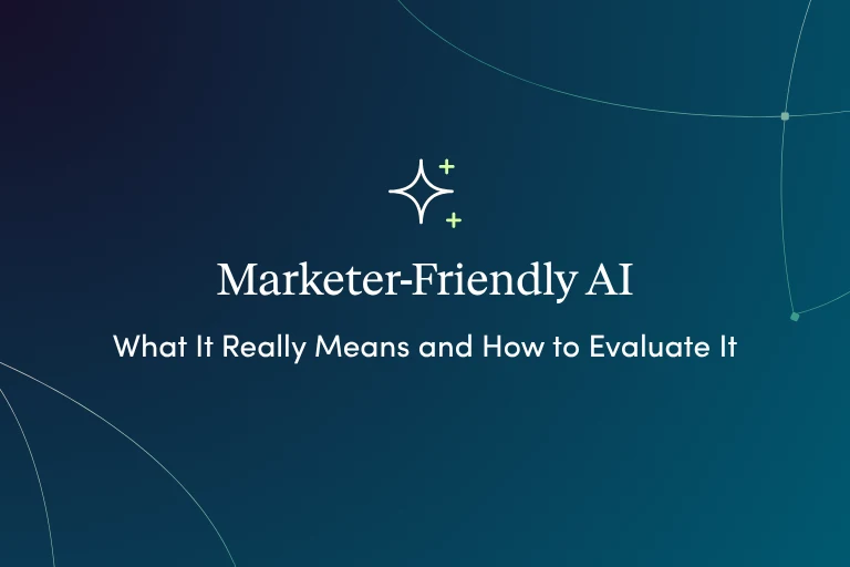 Marketer-Friendly AI: What It Really Means and How to Evaluate It