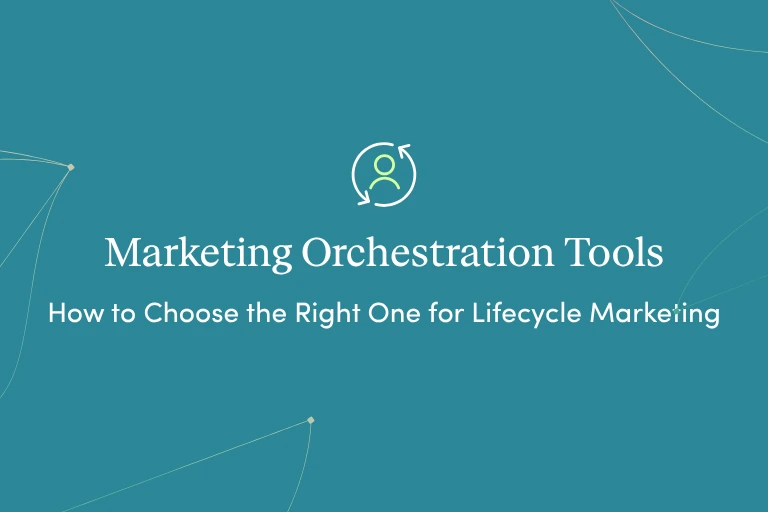 Marketing Orchestration Tools: How to Choose the Right One for Lifecycle Marketing