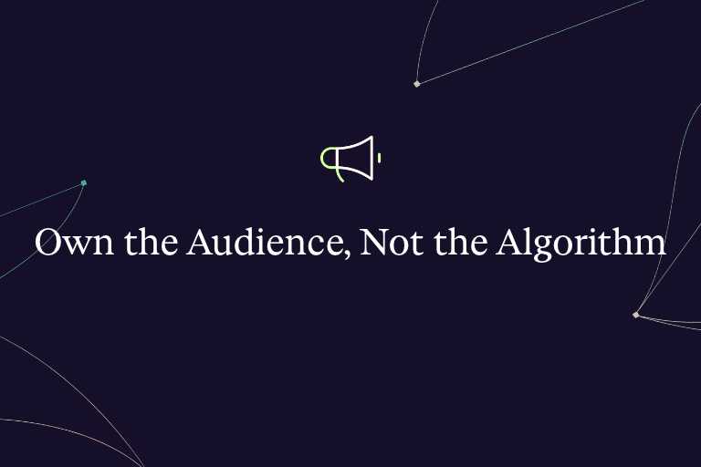 Own the Audience, Not the Algorithm