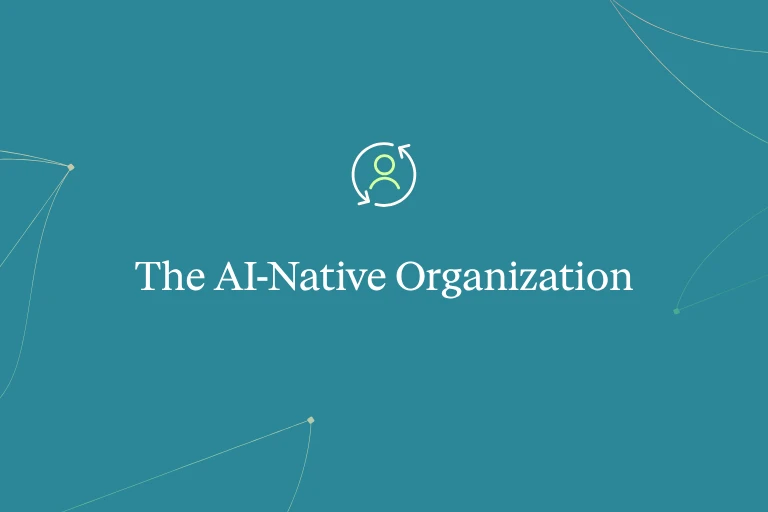 Tech Execs Explain How to Build an AI Native Organization