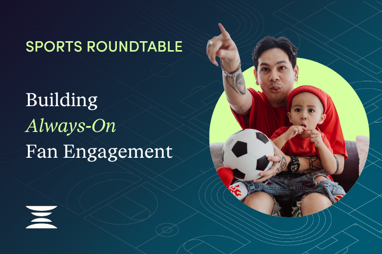 Sports Roundtable: Building Always-On Fan Engagement