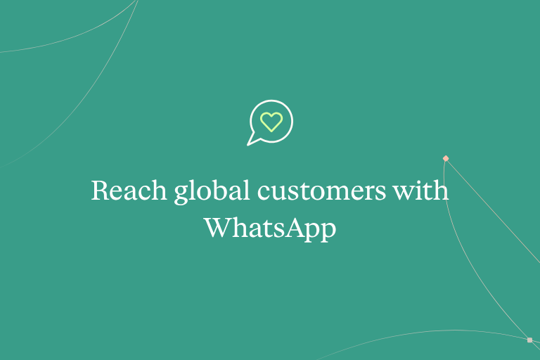 WhatsApp: Reach More Global Customers with Context That Carries Across Channels