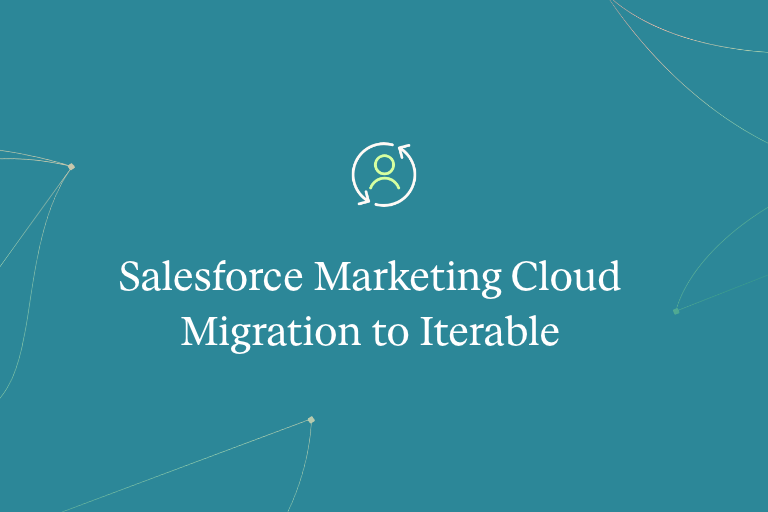 Salesforce Marketing Cloud Migration to Iterable: Why Brands Switch and How to Move